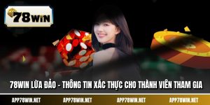 78WIN Lừa Đảo - Thông Tin Xác Thực Cho Thành Viên Tham Gia