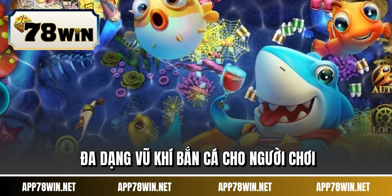 Đa dạng vũ khí bắn cá cho người chơi