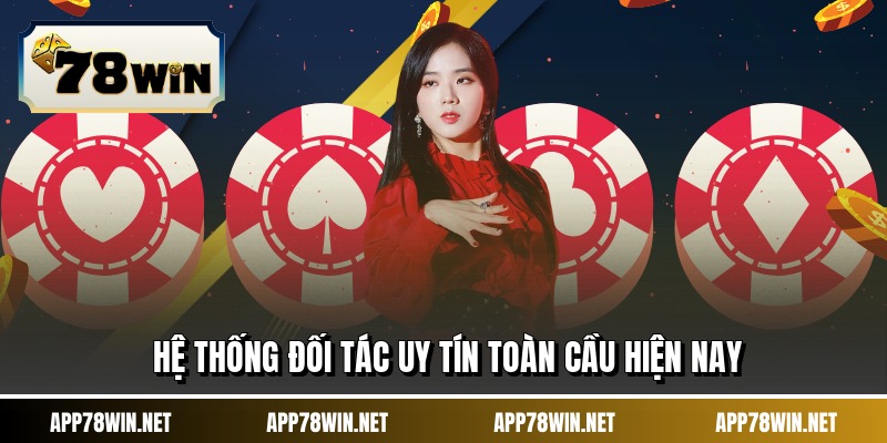 Hệ thống đối tác uy tín toàn cầu hiện nay