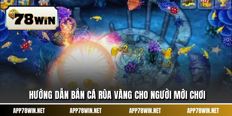 Hướng dẫn bắn cá rùa vàng cho người mới chơi