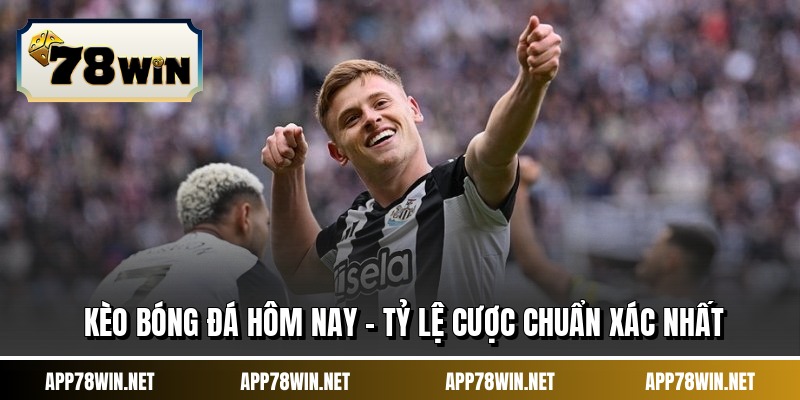 Kèo Bóng Đá Hôm Nay - Tỷ Lệ Cược Chuẩn Xác Nhất