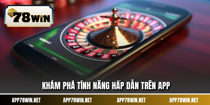 Khám phá tính năng hấp dẫn trên app