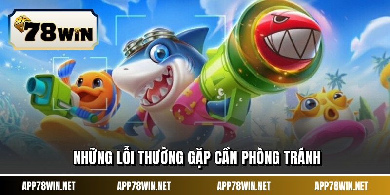 Những lỗi thường gặp cần phòng tránh