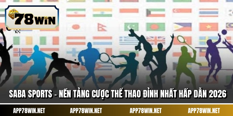 Saba Sports - Nền Tảng Cược Thể Thao Đỉnh Nhất Hấp Dẫn 2026