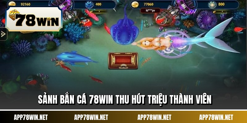 Sảnh bắn cá 78WIN thu hút triệu thành viên