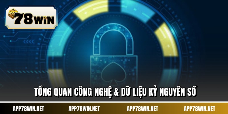 Tổng quan công nghệ & dữ liệu kỷ nguyên số