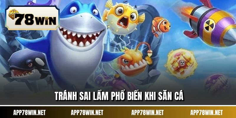 Tránh sai lầm phổ biến khi săn cá