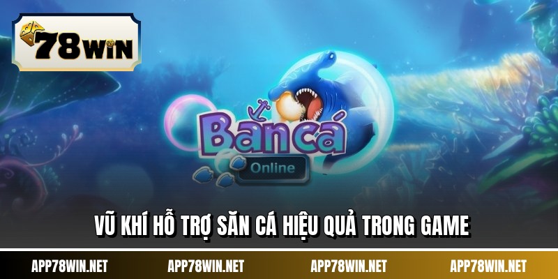 Vũ khí hỗ trợ săn cá hiệu quả trong game
